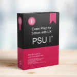Professional Scrum with UX PSU I™ Exam Prep