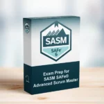 SAFe™ Advanced Scrum Master SASM Exam Prep